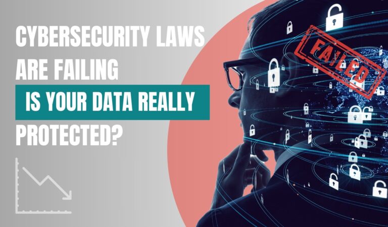 Cybersecurity Laws Are Failing: Is Your Data Really Protected?